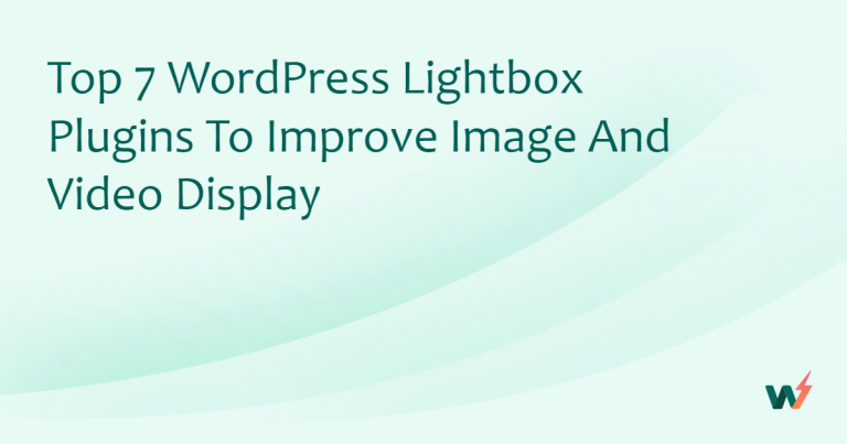 Top 7 WordPress Lightbox Plugins to Improve Image and Video Display