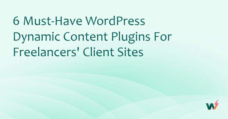 6 Must-Have WordPress Dynamic Content Plugins for Freelancers’ Client Sites