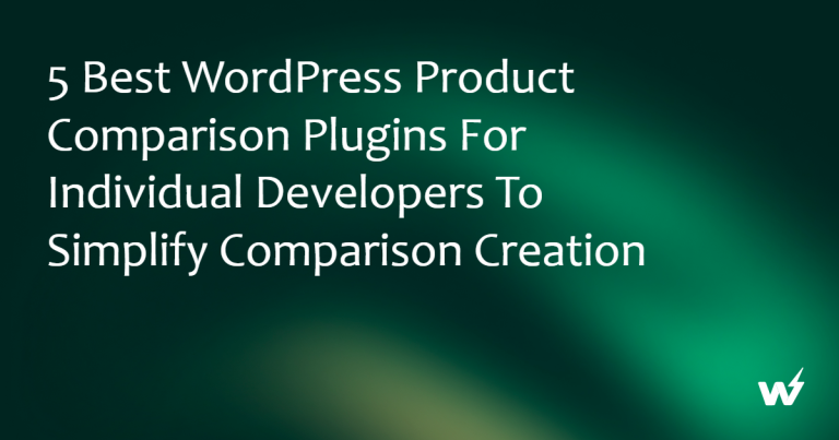 5 Best WordPress Product Comparison Plugins for Individual Developers to Simplify Comparison Creation