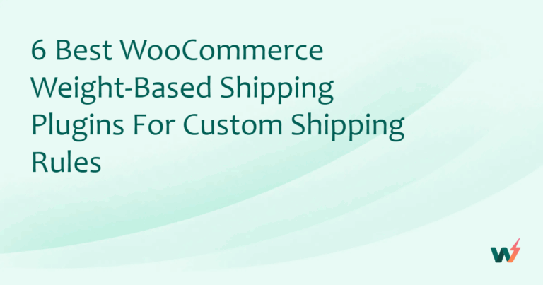 6 Best WooCommerce Weight-Based Shipping Plugins for Custom Shipping Rules