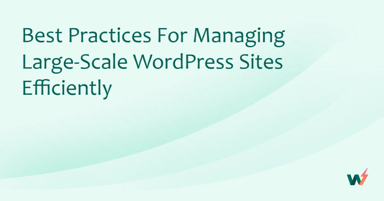 Best Practices for Managing Large-Scale WordPress Sites Efficiently