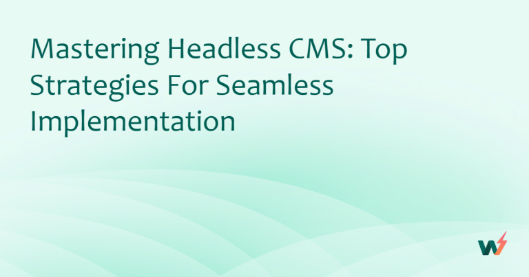 Mastering Headless CMS: Top Strategies for Seamless Implementation