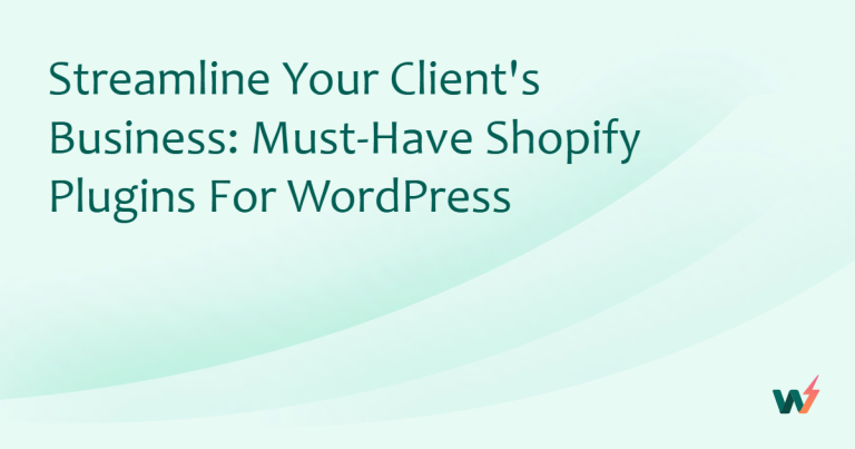 Streamline Your Client’s Business: Must-Have Shopify Plugins for WordPress