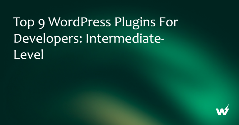 Top 9 WordPress Plugins for Developers: Intermediate-Level