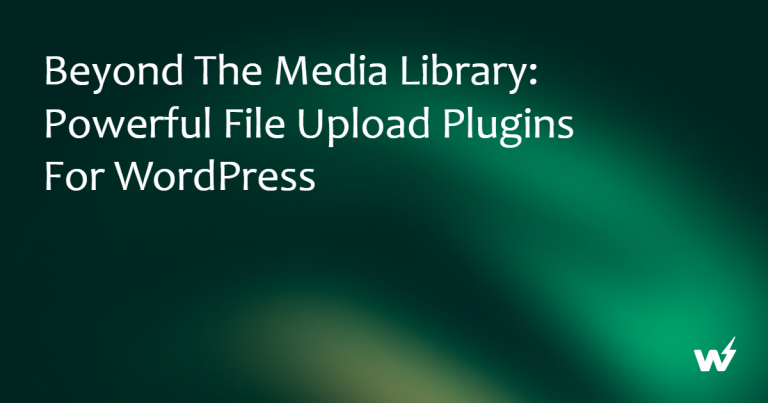 Beyond the Media Library: Powerful File Upload Plugins for WordPress