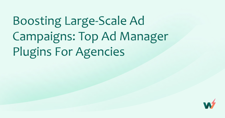 Boosting Large-Scale Ad Campaigns: Top Ad Manager Plugins for Agencies