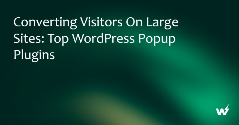 Converting Visitors on Large Sites: Top WordPress Popup Plugins