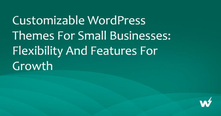 Customizable WordPress Themes for Small Businesses: Flexibility and Features for Growth
