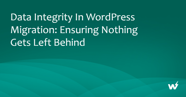 Data Integrity in WordPress Migration: Ensuring Nothing Gets Left Behind