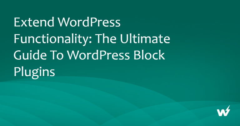 Extend WordPress Functionality: The Ultimate Guide to WordPress Block Plugins
