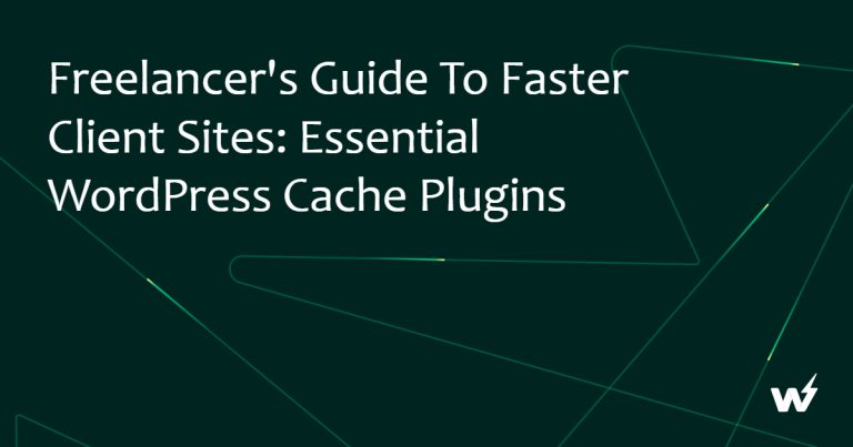 Freelancer’s Guide to Faster Client Sites: Essential WordPress Cache Plugins