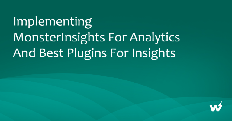 Implementing MonsterInsights for Analytics And Best Plugins for Insights