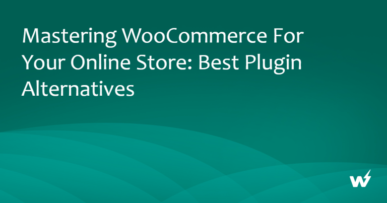 Mastering WooCommerce for Your Online Store: Best Plugin Alternatives
