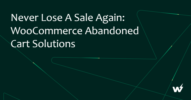 Never Lose a Sale Again: WooCommerce Abandoned Cart Solutions