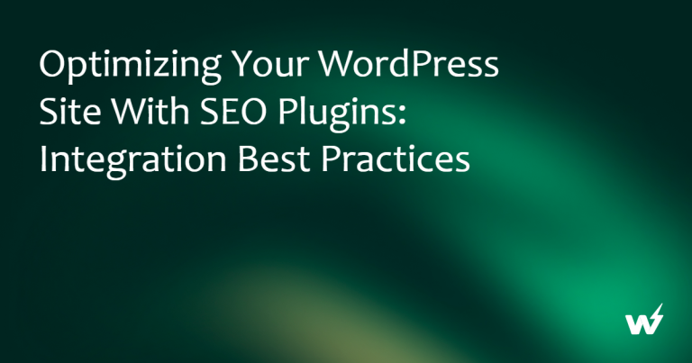 Optimizing Your WordPress Site with SEO Plugins: Integration Best Practices