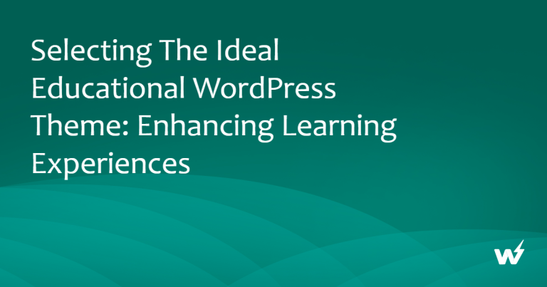 Selecting the Ideal Educational WordPress Theme: Enhancing Learning Experiences