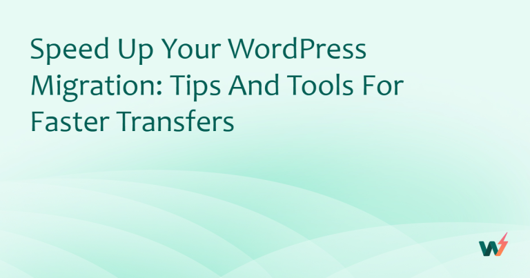 Speed Up Your WordPress Migration: Tips and Tools for Faster Transfers