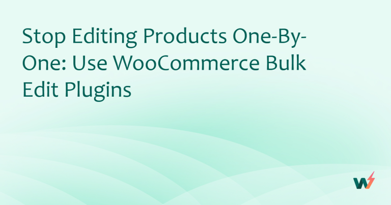 Stop Editing Products One-by-One: Use WooCommerce Bulk Edit Plugins
