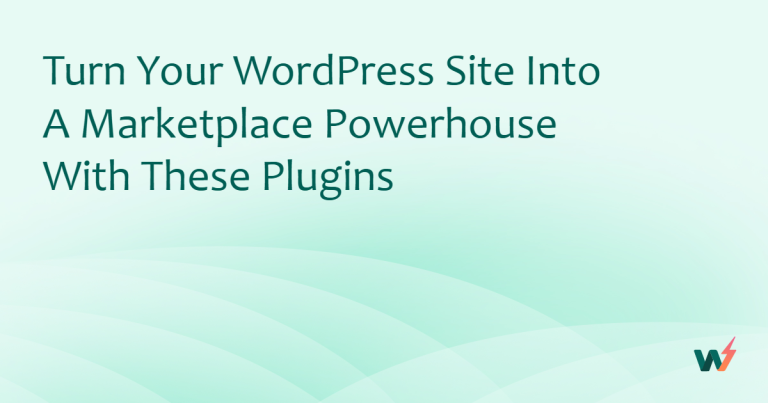 Turn Your WordPress Site into a Marketplace Powerhouse with These Plugins