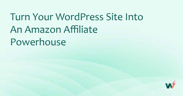Turn Your WordPress Site into an Amazon Affiliate Powerhouse