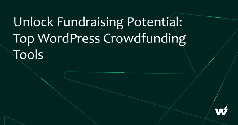 How to Unlock Fundraising Potential: Top WordPress Crowdfunding Tools