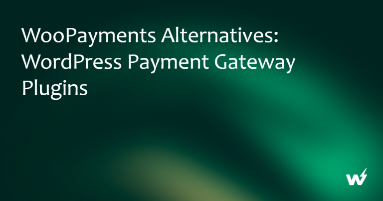 WooPayments Alternatives: WordPress Payment Gateway Plugins