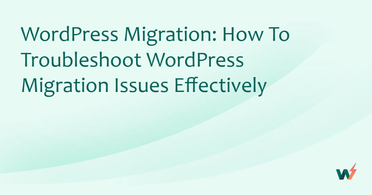 WordPress Migration: How to Troubleshoot WordPress Migration Issues Effectively