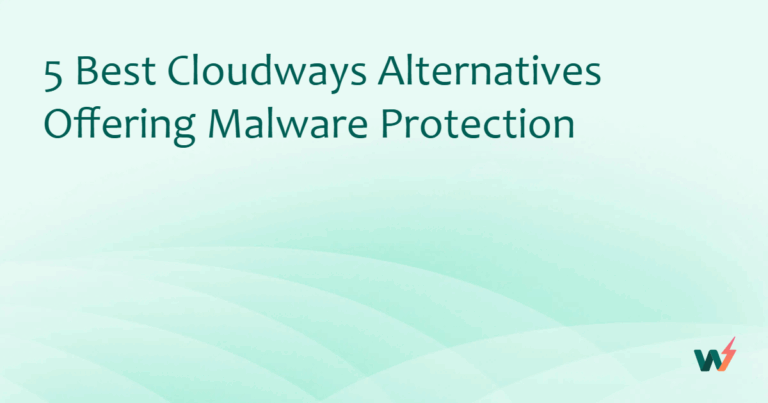 5 Best Cloudways Alternatives Offering Malware Protection