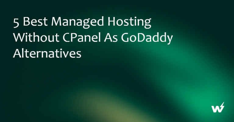 5 Best Managed Hosting Without cPanel as GoDaddy Alternatives 