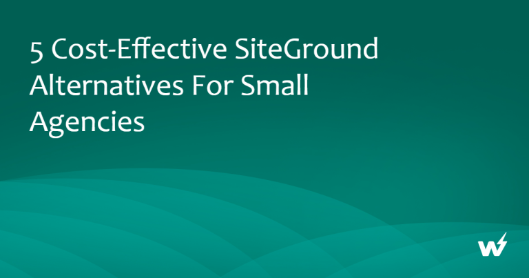 5 Cost-Effective SiteGround Alternatives for Small Agencies 