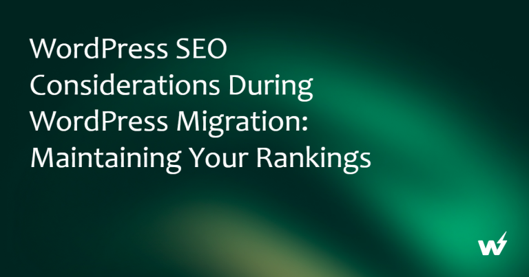 WordPress SEO Considerations During WordPress Migration: Maintaining Your Rankings