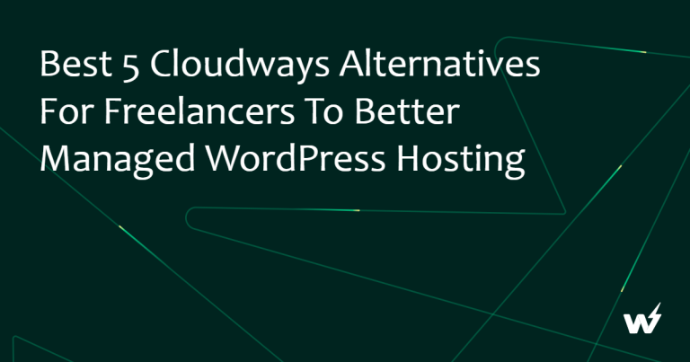 Best 5 Cloudways Alternatives for Freelancers to Better Managed WordPress Hosting