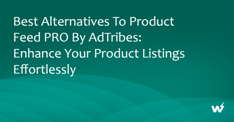 Best Alternatives to Product Feed PRO by AdTribes: Enhance Your Product Listings Effortlessly