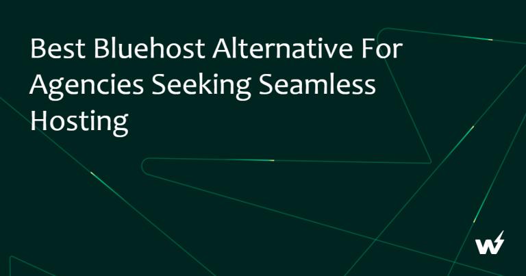 Best Bluehost Alternatives for Agencies Seeking Seamless Hosting