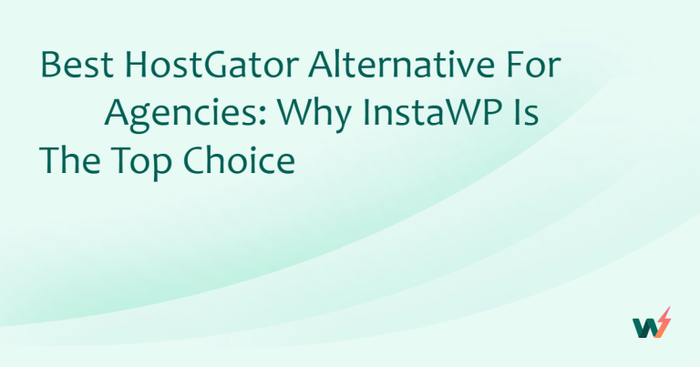 Best HostGator Alternative for Agencies: Why InstaWP is the Top Choice