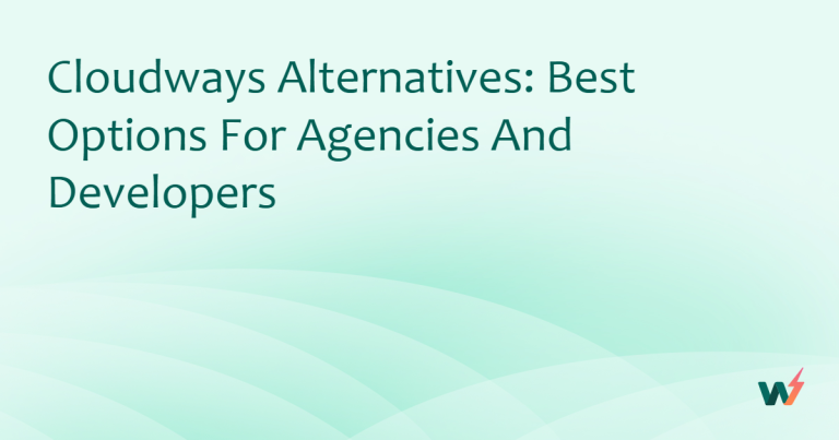 Cloudways Alternatives: Best Options for Agencies and Developers