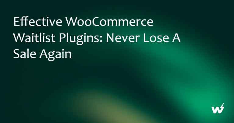 Effective WooCommerce Waitlist Plugins: Never Lose a Sale Again