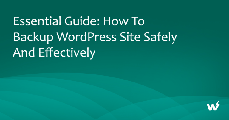 Essential Guide: How to Backup WordPress Site Safely and Effectively