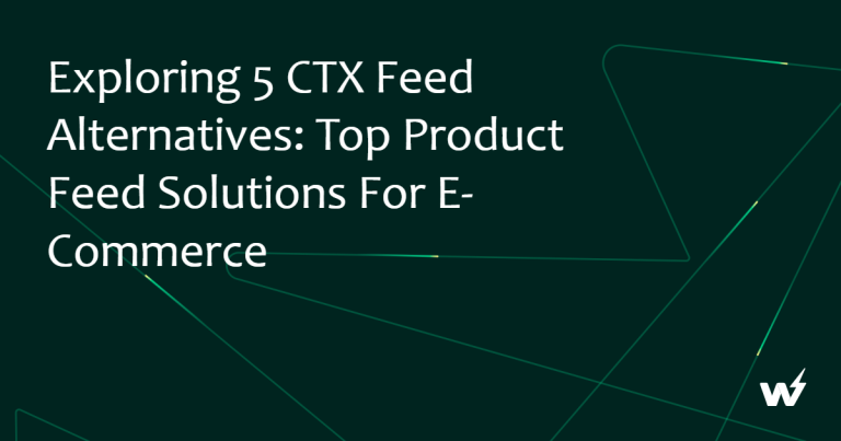 Exploring 5 CTX Feed Alternatives: Top Product Feed Managers for E-Commerce