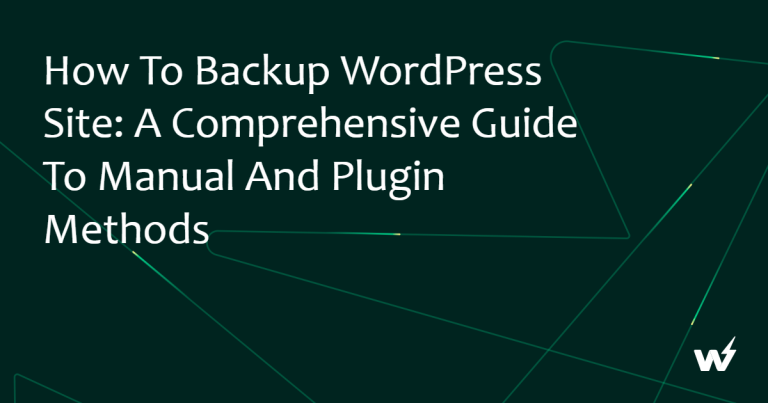 How to Backup WordPress Site: A Comprehensive Guide to Manual and Plugin Methods