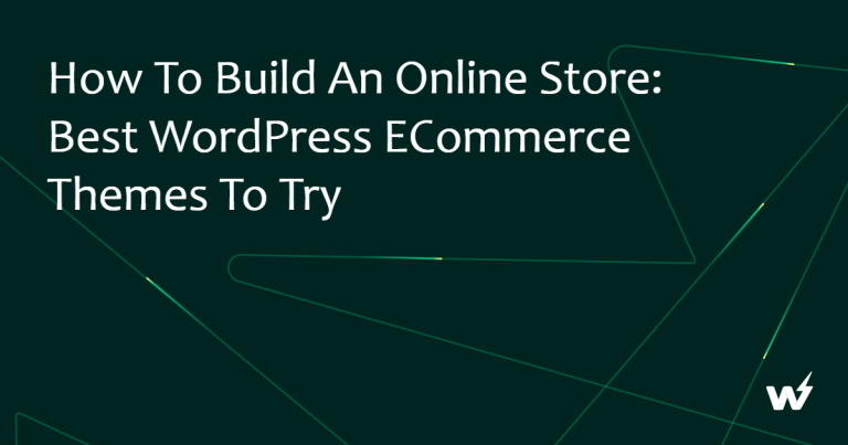 How to Build an Online Store: Best WordPress eCommerce Themes to Try