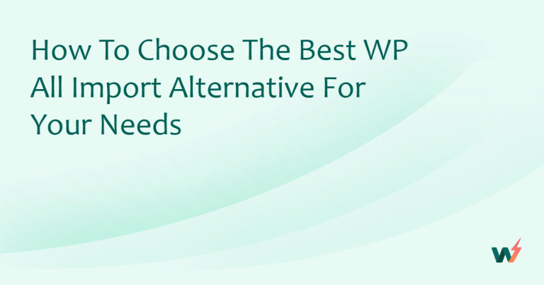 How to Choose the Best WP All Import Alternative for Your Needs