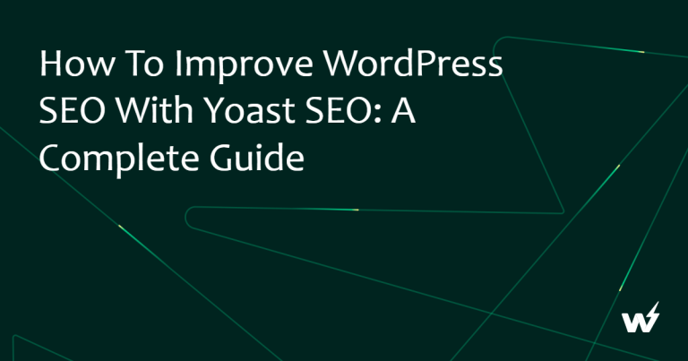 How to Improve WordPress SEO With Yoast SEO: A Complete Guide
