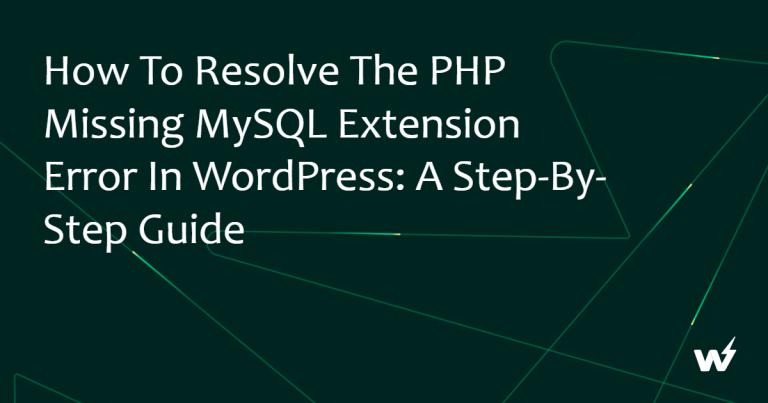How to Resolve “Your PHP Installation Appears to be Missing the MySQL Extension” Error in WordPress