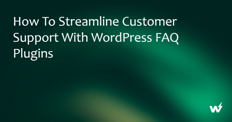 How to Streamline Customer Support with WordPress FAQ Plugins