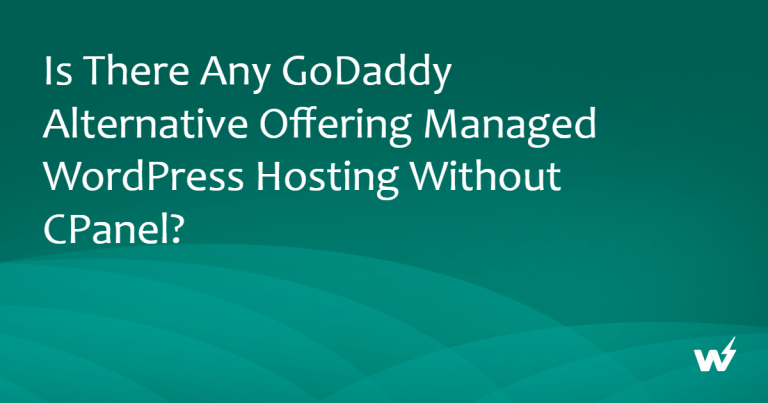 Is there Any GoDaddy Alternative Offering Managed WordPress Hosting Without cPanel? 