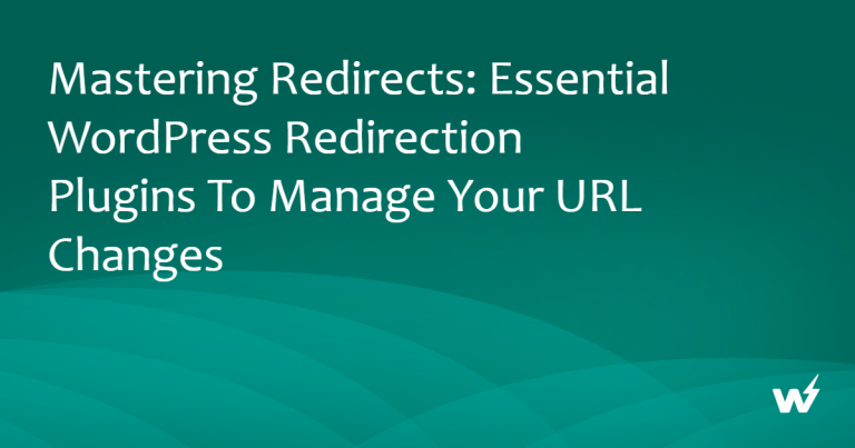 Mastering Redirects: Essential WordPress Redirection Plugins to Manage Your URL Changes