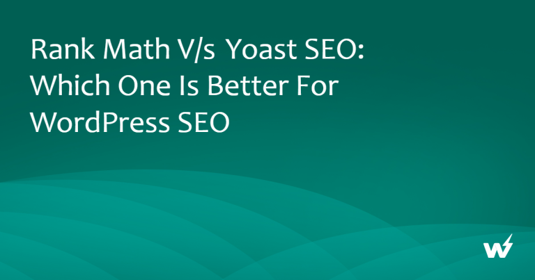 Rank Math v/s Yoast SEO: Which One is Better for WordPress SEO