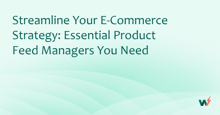 Streamline Your E-Commerce Strategy: Essential Product Feed Managers You Need