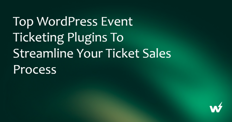 Top WordPress Event Ticketing Plugins to Streamline Your Ticket Sales Process